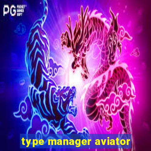 type manager aviator